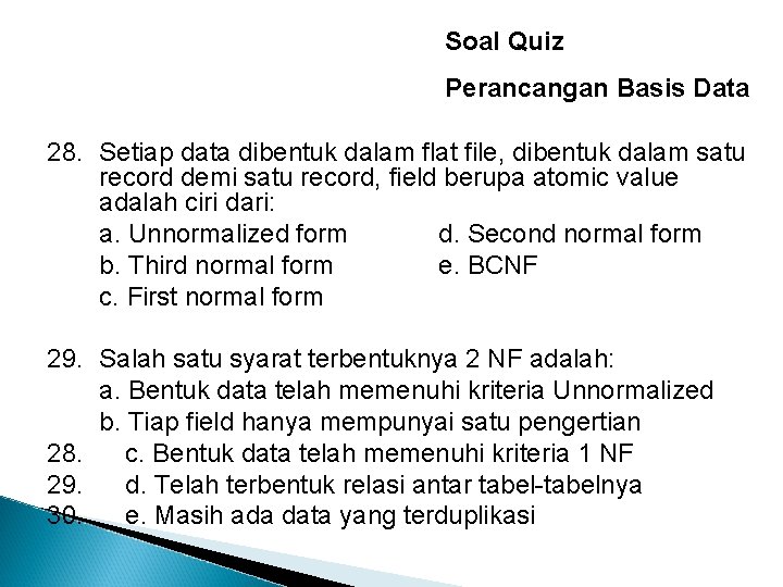 Soal Quiz Perancangan Basis Data 28. Setiap data dibentuk dalam flat file, dibentuk dalam