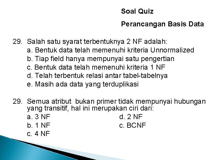 Soal Quiz Perancangan Basis Data 29. Salah satu syarat terbentuknya 2 NF adalah: a.