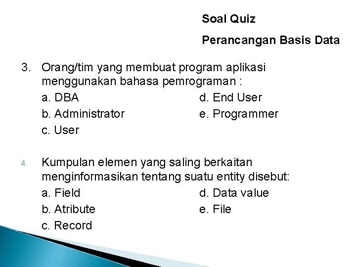 Soal Quiz Perancangan Basis Data 3. Orang/tim yang membuat program aplikasi menggunakan bahasa pemrograman