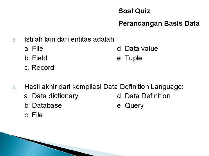 Soal Quiz Perancangan Basis Data 5. Istilah lain dari entitas adalah : a. File