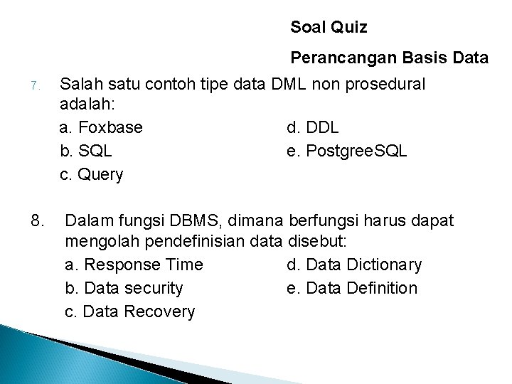 Soal Quiz Perancangan Basis Data 7. 8. Salah satu contoh tipe data DML non