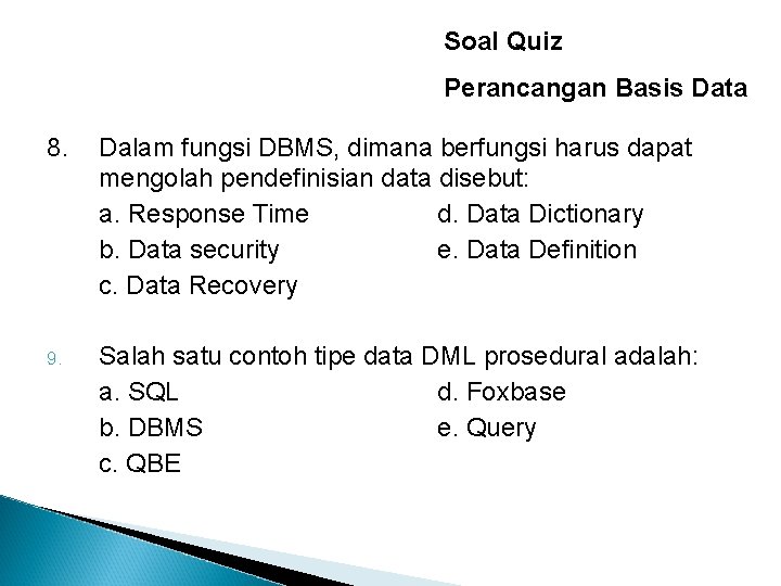 Soal Quiz Perancangan Basis Data 8. Dalam fungsi DBMS, dimana berfungsi harus dapat mengolah