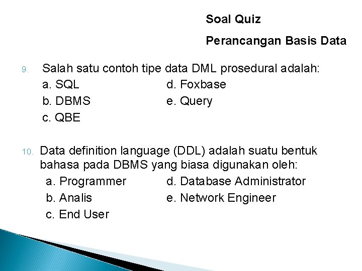 Soal Quiz Perancangan Basis Data 9. Salah satu contoh tipe data DML prosedural adalah: