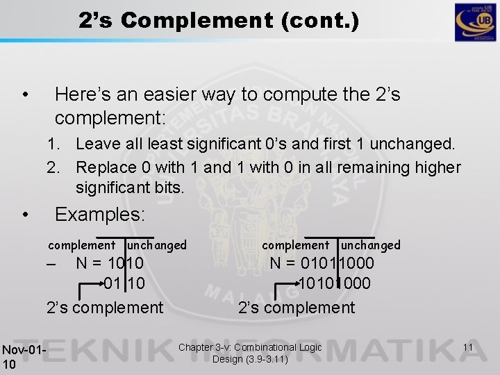 2’s Complement (cont. ) • Here’s an easier way to compute the 2’s complement: