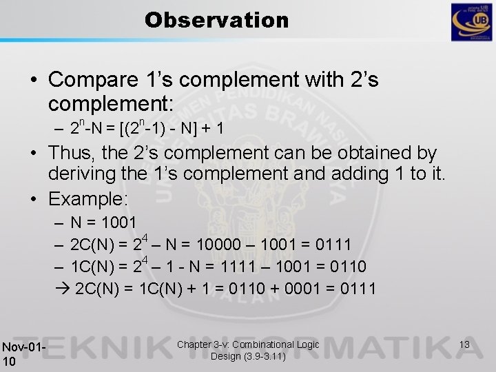 Observation • Compare 1’s complement with 2’s complement: – 2 n-N = [(2 n-1)