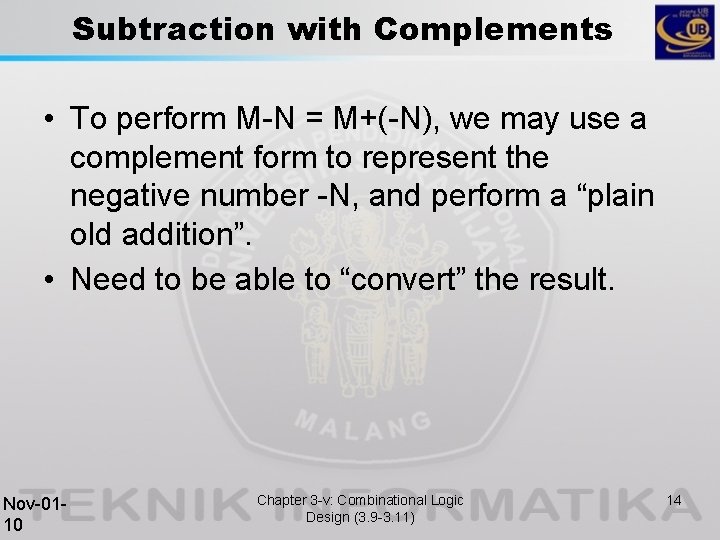Subtraction with Complements • To perform M-N = M+(-N), we may use a complement