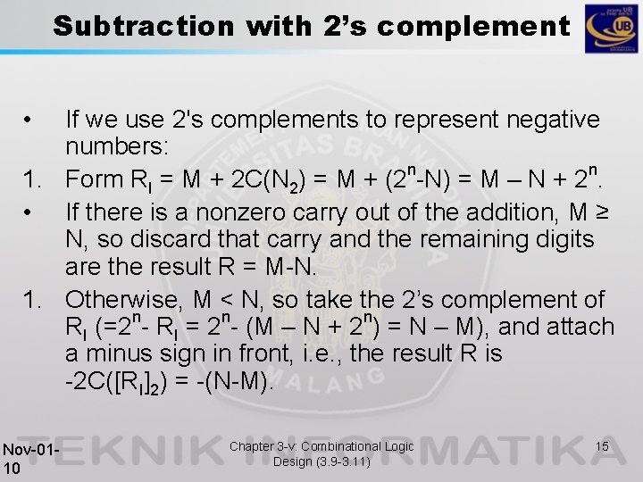 Subtraction with 2’s complement • If we use 2's complements to represent negative numbers: