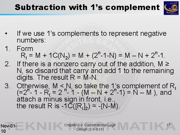Subtraction with 1’s complement • If we use 1's complements to represent negative numbers: