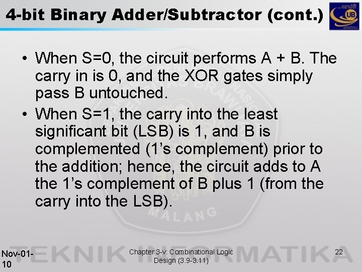4 -bit Binary Adder/Subtractor (cont. ) • When S=0, the circuit performs A +
