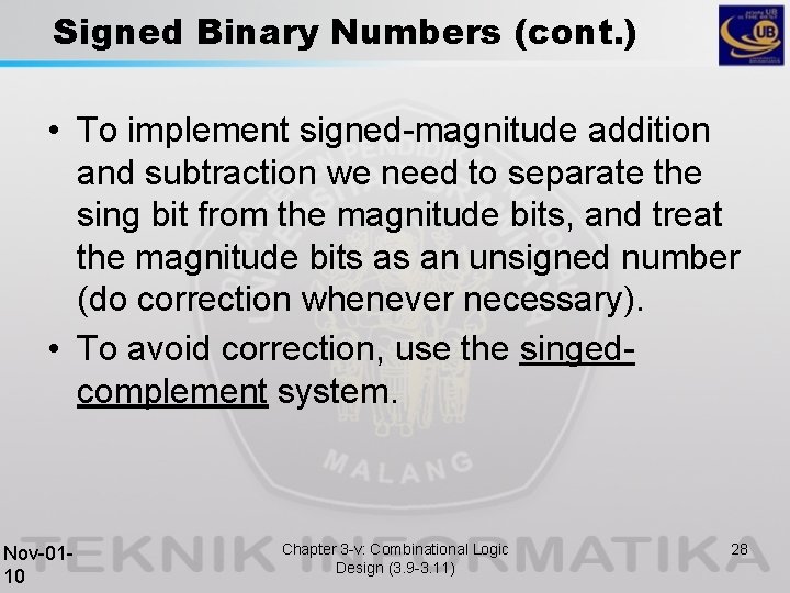 Signed Binary Numbers (cont. ) • To implement signed-magnitude addition and subtraction we need