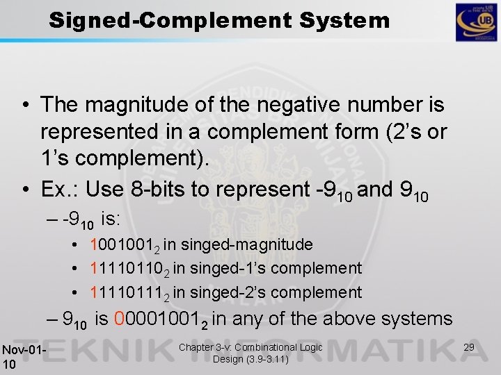 Signed-Complement System • The magnitude of the negative number is represented in a complement