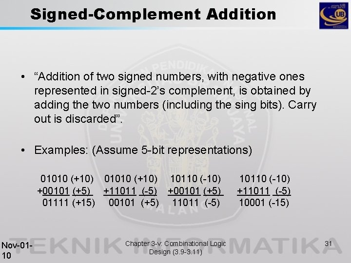 Signed-Complement Addition • “Addition of two signed numbers, with negative ones represented in signed-2’s