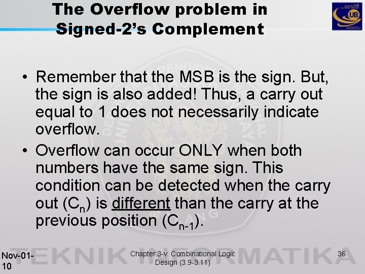 The Overflow problem in Signed-2’s Complement • Remember that the MSB is the sign.