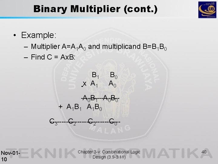 Binary Multiplier (cont. ) • Example: – Multiplier A=A 1 A 0 and multiplicand