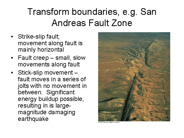 Transform boundaries, e. g. San Andreas Fault Zone • Strike-slip fault; movement along fault