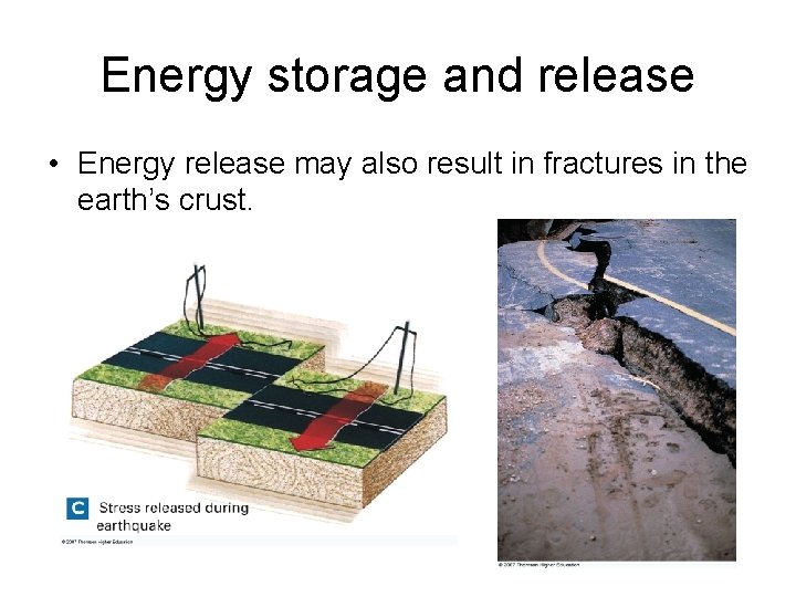 Energy storage and release • Energy release may also result in fractures in the