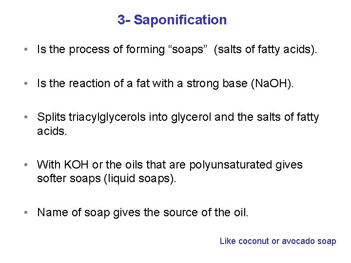 3 - Saponification • Is the process of forming “soaps” (salts of fatty acids).