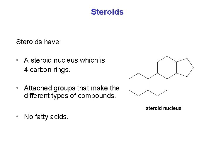 Steroids have: • A steroid nucleus which is 4 carbon rings. • Attached groups