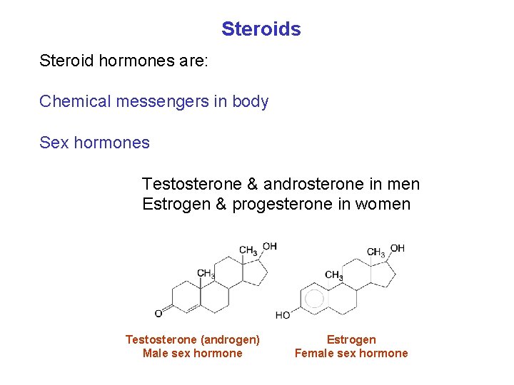 Steroids Steroid hormones are: Chemical messengers in body Sex hormones Testosterone & androsterone in