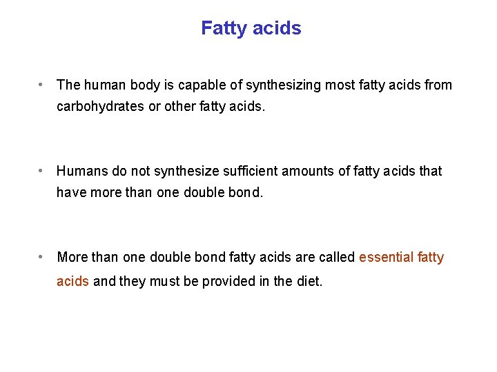 Fatty acids • The human body is capable of synthesizing most fatty acids from