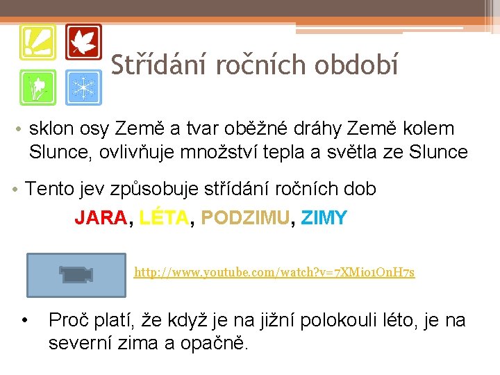 Střídání ročních období • sklon osy Země a tvar oběžné dráhy Země kolem Slunce,