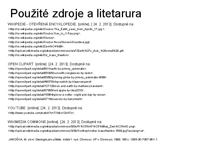 Použité zdroje a litetarura WIKIPEDIE - OTEVŘENÁ ENCYKLOPEDIE. [online]. [ 24. 2. 2013]. Dostupné