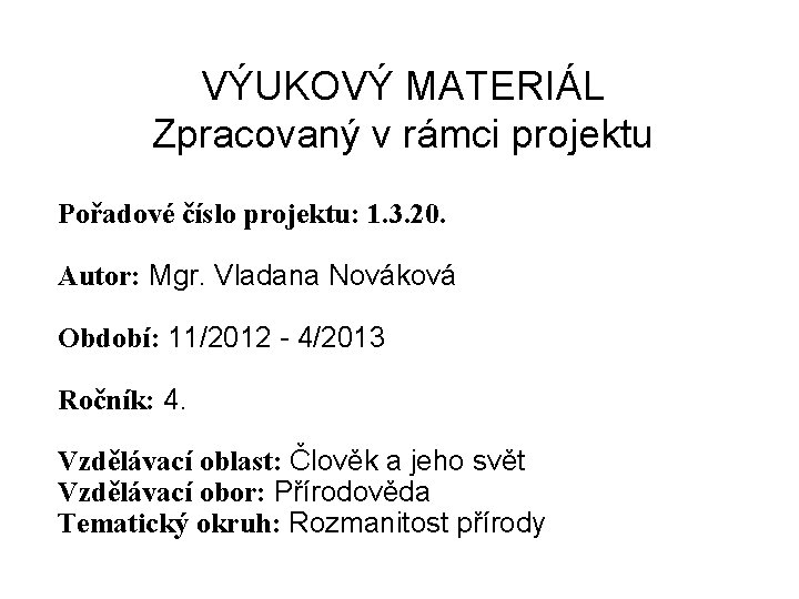 VÝUKOVÝ MATERIÁL Zpracovaný v rámci projektu Pořadové číslo projektu: 1. 3. 20. Autor: Mgr.