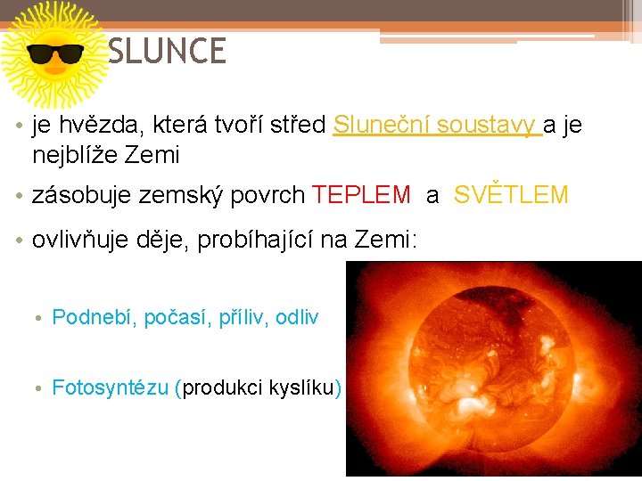 SLUNCE • je hvězda, která tvoří střed Sluneční soustavy a je nejblíže Zemi •