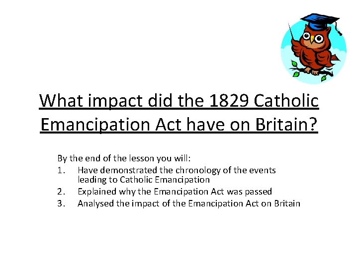 What impact did the 1829 Catholic Emancipation Act have on Britain? By the end