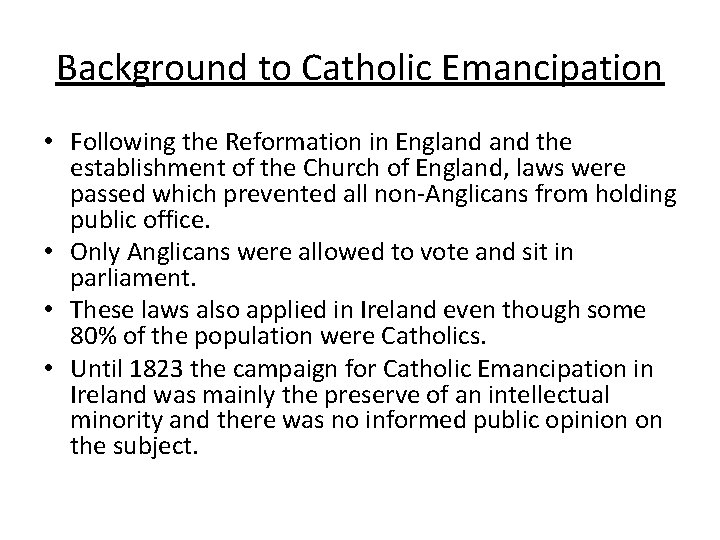 Background to Catholic Emancipation • Following the Reformation in England the establishment of the
