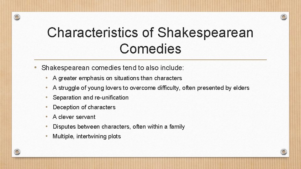 Characteristics of Shakespearean Comedies • Shakespearean comedies tend to also include: • • A