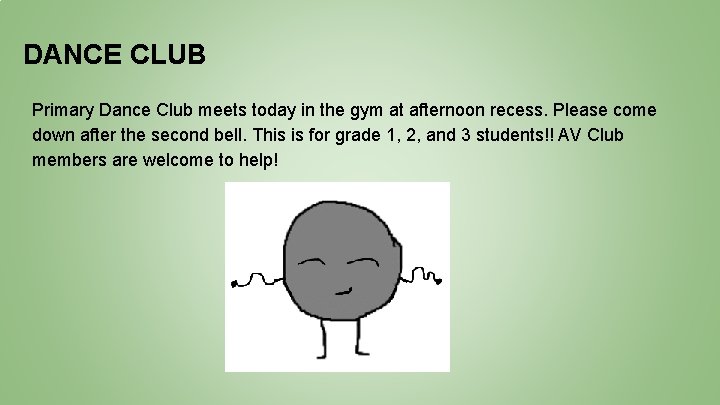 DANCE CLUB Primary Dance Club meets today in the gym at afternoon recess. Please