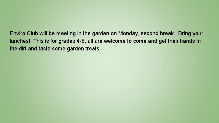 Enviro Club will be meeting in the garden on Monday, second break. Bring your