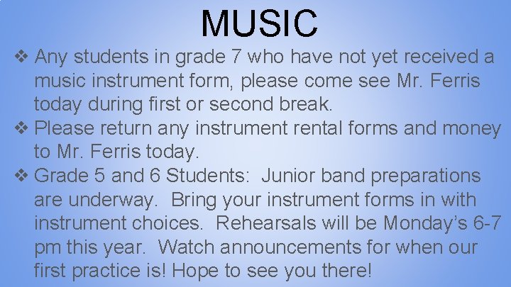 MUSIC ❖ Any students in grade 7 who have not yet received a music