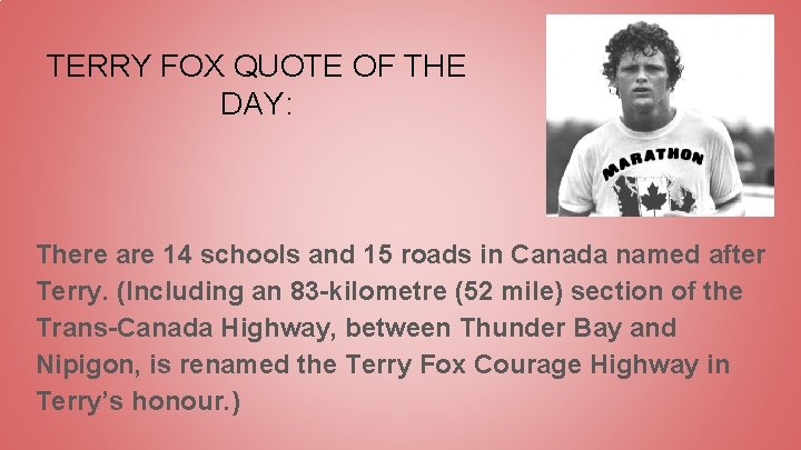 TERRY FOX QUOTE OF THE DAY: There are 14 schools and 15 roads in