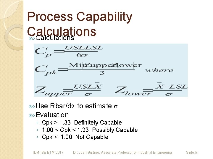 Process Capability Calculations Use Rbar/d 2 to estimate σ Evaluation ◦ Cpk > 1.