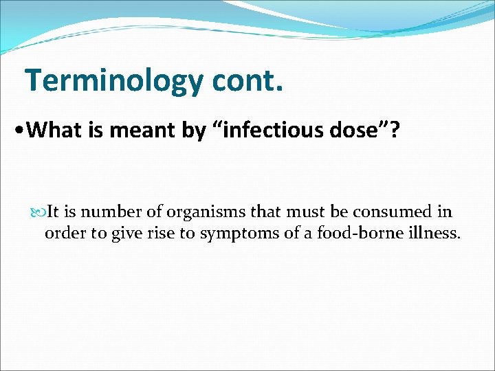 Terminology cont. • What is meant by “infectious dose”? It is number of organisms