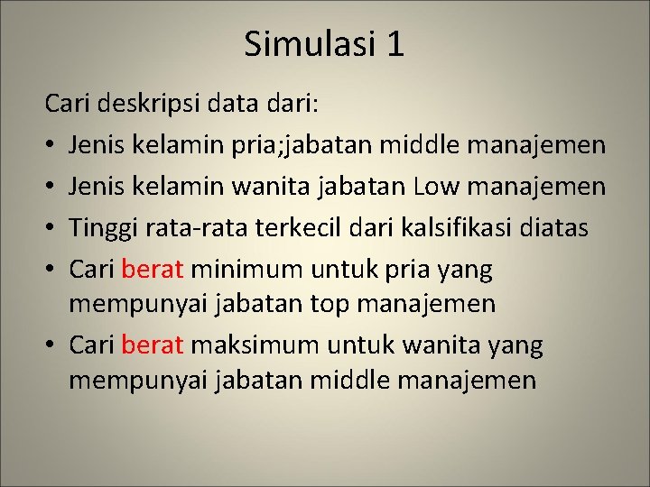 Simulasi 1 Cari deskripsi data dari: • Jenis kelamin pria; jabatan middle manajemen •