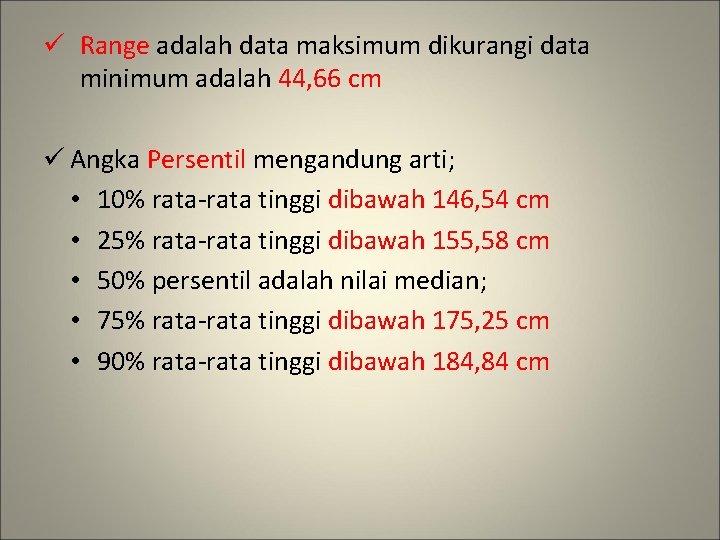 ü Range adalah data maksimum dikurangi data minimum adalah 44, 66 cm ü Angka