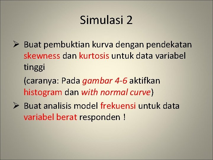 Simulasi 2 Ø Buat pembuktian kurva dengan pendekatan skewness dan kurtosis untuk data variabel