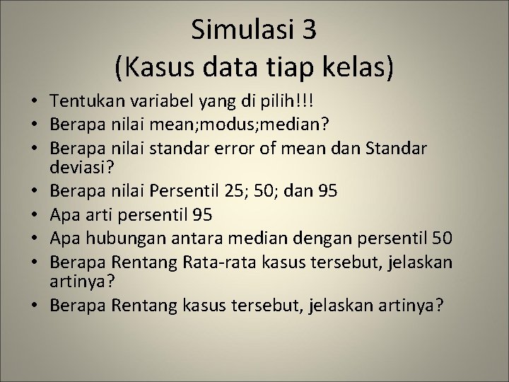 Simulasi 3 (Kasus data tiap kelas) • Tentukan variabel yang di pilih!!! • Berapa