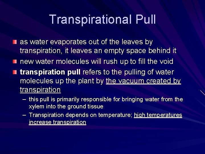 Transpirational Pull as water evaporates out of the leaves by transpiration, it leaves an