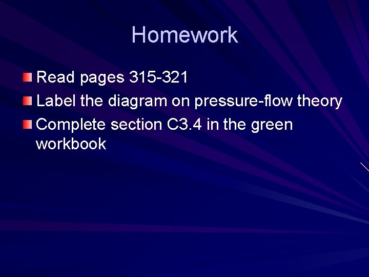 Homework Read pages 315 -321 Label the diagram on pressure-flow theory Complete section C