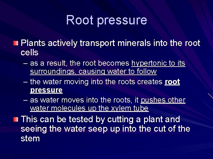 Root pressure Plants actively transport minerals into the root cells – as a result,