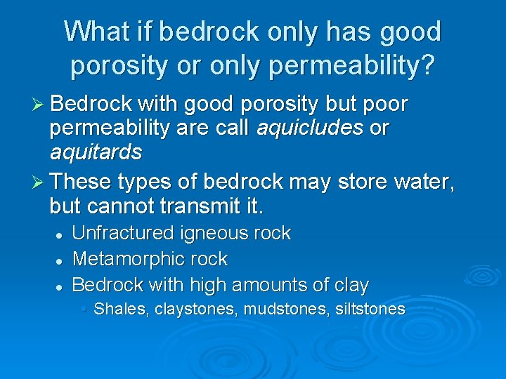 What if bedrock only has good porosity or only permeability? Ø Bedrock with good