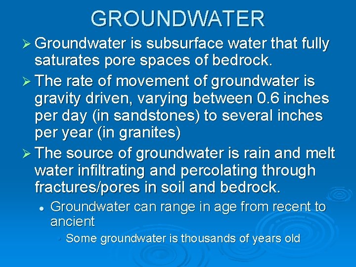 GROUNDWATER Ø Groundwater is subsurface water that fully saturates pore spaces of bedrock. Ø