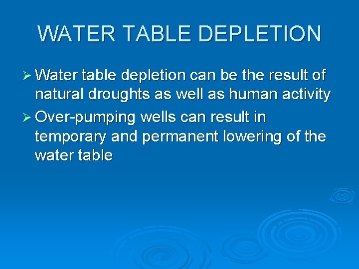 WATER TABLE DEPLETION Ø Water table depletion can be the result of natural droughts