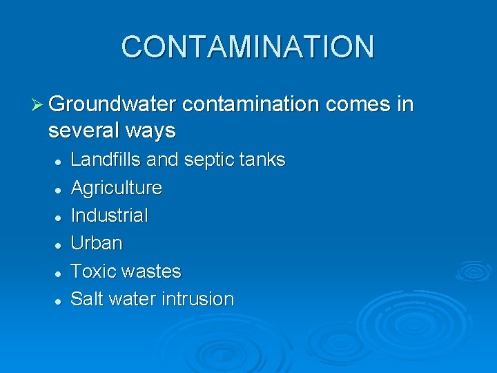 CONTAMINATION Ø Groundwater contamination comes in several ways l l l Landfills and septic