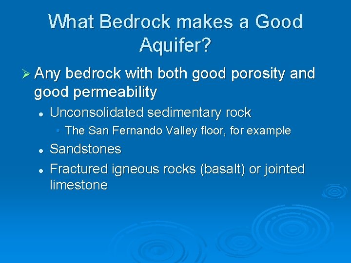 What Bedrock makes a Good Aquifer? Ø Any bedrock with both good porosity and