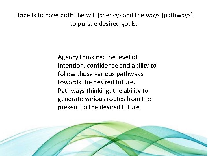 Hope is to have both the will (agency) and the ways (pathways) to pursue